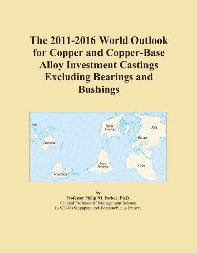 The 2011-2016 World Outlook for Copper and Copper-Base Alloy Investment Castings Excluding Bearings and Bushings