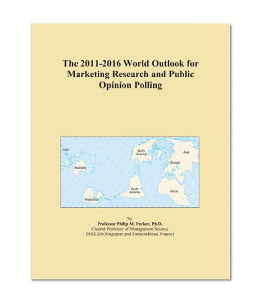 The 2011-2016 World Outlook for Marketing Research and Public Opinion Polling