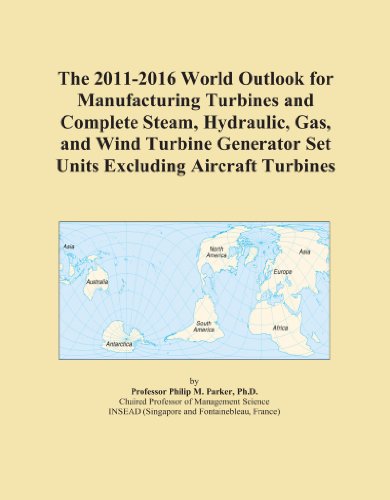 The 2011-2016 World Outlook for Manufacturing Turbines and Complete Steam, Hydraulic, Gas, and Wind Turbine Generator Set Units Excluding Aircraft Turbines