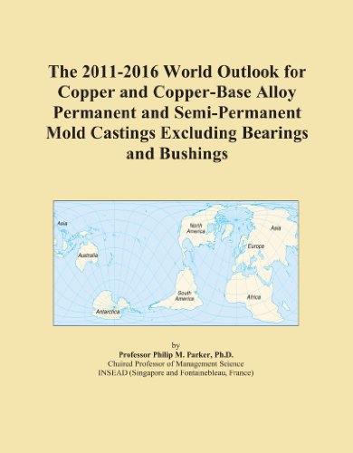 The 2011-2016 World Outlook for Copper and Copper-Base Alloy Permanent and Semi-Permanent Mold Castings Excluding Bearings and Bushings