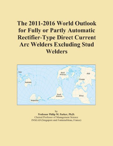 The 2011-2016 World Outlook for Fully or Partly Automatic Rectifier-Type Direct Current Arc Welders Excluding Stud Welders