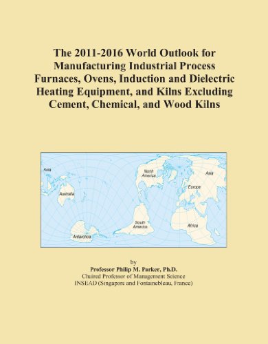 The 2011-2016 World Outlook for Manufacturing Industrial Process Furnaces, Ovens, Induction and Dielectric Heating Equipment, and Kilns Excluding Cement, Chemical, and Wood Kilns