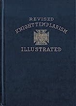 Revised Knight Templarism illustrated. A full and complete illustrated ritual of the six degrees of