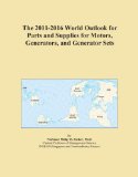 The 2011-2016 World Outlook for Parts and Supplies for Motors, Generators, and Generator Sets