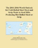 The 2011-2016 World Outlook for Cold-Rolled Steel Sheet and Strip Made in Steel Mills Producing Hot-Rolled Sheet or Strip