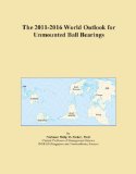 The 2011-2016 World Outlook for Unmounted Ball Bearings