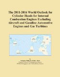 The 2011-2016 World Outlook for Cylinder Heads for Internal Combustion Engines Excluding Aircraft and Gasoline Automotive Engines and Gas Turbines