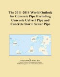 The 2011-2016 World Outlook for Concrete Pipe Excluding Concrete Culvert Pipe and Concrete Storm Sewer Pipe