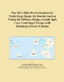 The 2011-2016 World Outlook for Multi-Stage Single-Or Double-Suction Volute-Or Diffuser-Design Axially Split Case Centrifugal Pumps with Discharge of over 8 Inches