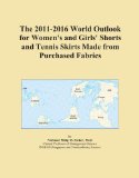 The 2011-2016 World Outlook for Women's and Girls' Shorts and Tennis Skirts Made from Purchased Fabrics