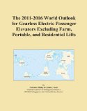 The 2011-2016 World Outlook for Gearless Electric Passenger Elevators Excluding Farm, Portable, and Residential Lifts