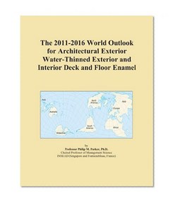 The 2011-2016 World Outlook for Architectural Exterior Water-Thinned Exterior and Interior Deck and Floor Enamel