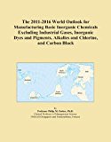 The 2011-2016 World Outlook for Manufacturing Basic Inorganic Chemicals Excluding Industrial Gases, Inorganic Dyes and Pigments, Alkalies and Chlorine, and Carbon Black