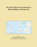 The 2011-2016 World Outlook for Ship Building and Repairing