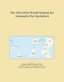 The 2011-2016 World Outlook for Automatic Fire Sprinklers
