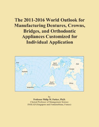 The 2011-2016 World Outlook for Manufacturing Dentures, Crowns, Bridges, and Orthodontic Appliances Customized for Individual Application