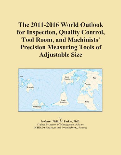 The 2011-2016 World Outlook for Inspection, Quality Control, Tool Room, and Machinists' Precision Measuring Tools of Adjustable Size