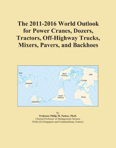The 2011-2016 World Outlook for Power Cranes, Dozers, Tractors, Off-Highway Trucks, Mixers, Pavers, and Backhoes