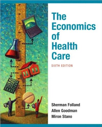Economics of Health and Health Care (text only) 6th (Sixth) edition by S. Folland,A. Goodman,M. Stano