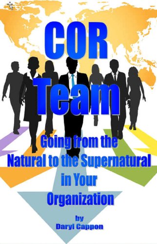 COR Team - Going from the Natural to the Supernatural in Your Organization