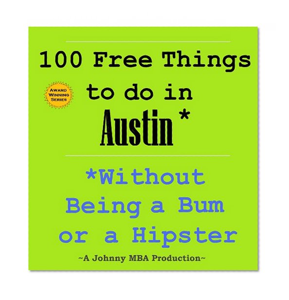 100 Free Things to do in ----Austin--- While Avoiding Bums and Hipsters