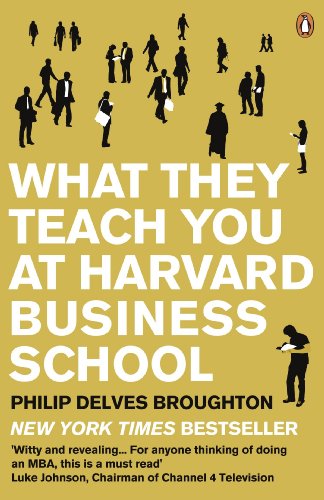 What They Teach You at Harvard Business School: My Two Years Inside the Cauldron of Capitalism (English Edition)