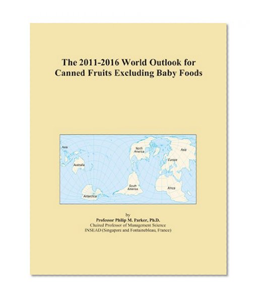 The 2011-2016 World Outlook for Canned Fruits Excluding Baby Foods
