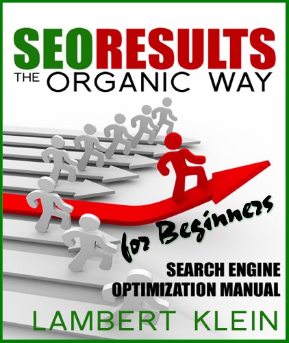 SEO Results the Organic Way - Search Engine Optimization for Beginners