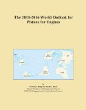 The 2011-2016 World Outlook for Pistons for Engines