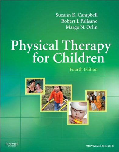 Physical Therapy for Children (text only) 4th (Fourth) edition by S. K. Campbell PT PhD FAPTA,R. J. Palisano PT ScD,M. Orlin