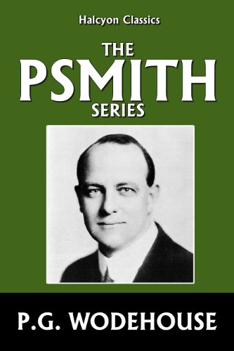 The Psmith Series by P.G. Wodehouse (Halcyon Classics)
