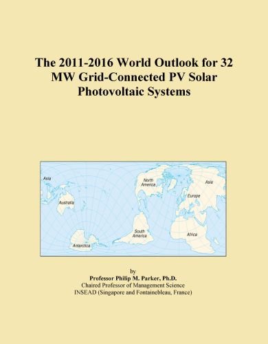 The 2011-2016 World Outlook for 32 MW Grid-Connected PV Solar Photovoltaic Systems