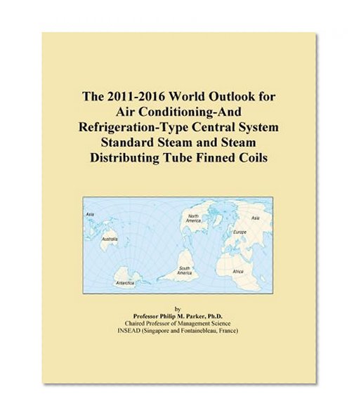 The 2011-2016 World Outlook for Air Conditioning-And Refrigeration-Type Central System Standard Steam and Steam Distributing Tube Finned Coils