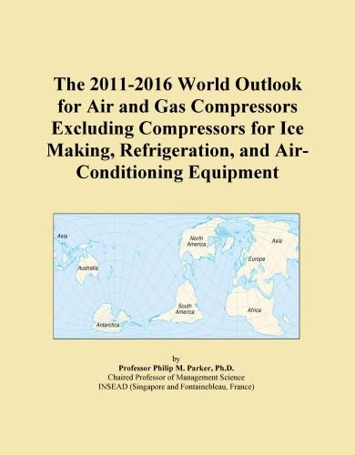 The 2011-2016 World Outlook for Air and Gas Compressors Excluding Compressors for Ice Making, Refrigeration, and Air-Conditioning Equipment