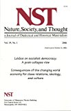 NST, Nature, Society, and Thought, A Journal of Dialectical and Historical Materialism (Featured subjects: Georg Lukacs; Marxist Forum; Vietnam 2006, Vol. 19, No. 1, 2006)