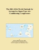 The 2011-2016 World Outlook for Automotive Open-Type Air-Conditioning Compressors