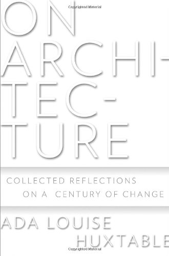 On Architecture: Collected Reflections on a Century of Change