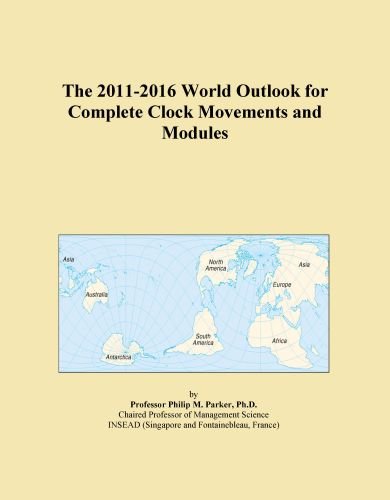 The 2011-2016 World Outlook for Complete Clock Movements and Modules