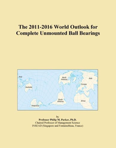 The 2011-2016 World Outlook for Complete Unmounted Ball Bearings
