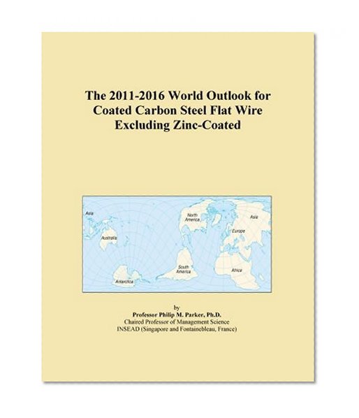 The 2011-2016 World Outlook for Coated Carbon Steel Flat Wire Excluding Zinc-Coated