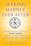 Seeking Happily Ever After: Navigating the Ups and Downs of Being Single Without LosingYour Mind(and Finding Lasting Love Along the Way)