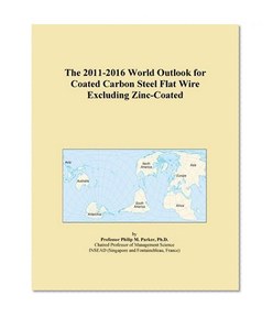 The 2011-2016 World Outlook for Coated Carbon Steel Flat Wire Excluding Zinc-Coated