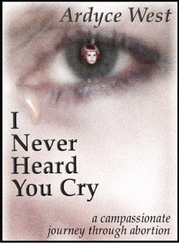 I Never Heard You Cry - A Compassionate Journey Through Abortion