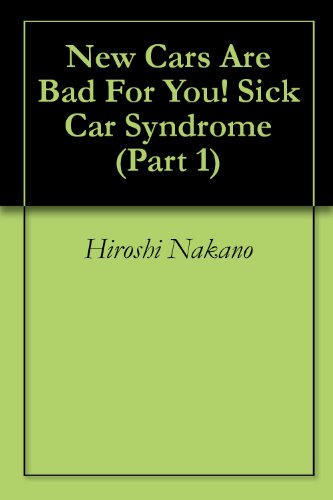 New Cars Are Bad For You! Sick Car Syndrome (Part 1)