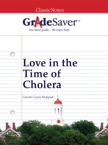 GradeSaver (tm) ClassicNotes Love in the Time of Cholera: Study Guide