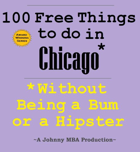 100 Free Things to do in ----Chicago--- While Avoiding Bums and Hipsters