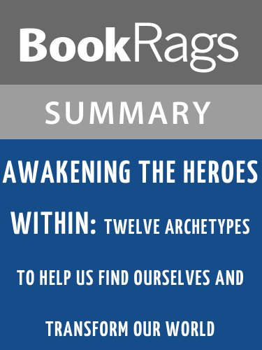 Awakening the Heroes Within: Twelve Archetypes to Help Us Find Ourselves and Transform Our World by Carol S. Pearson | Summary & Study guide