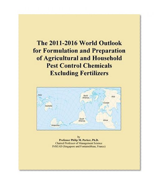 The 2011-2016 World Outlook for Formulation and Preparation of Agricultural and Household Pest Control Chemicals Excluding Fertilizers