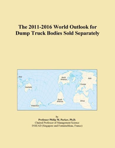 The 2011-2016 World Outlook for Dump Truck Bodies Sold Separately