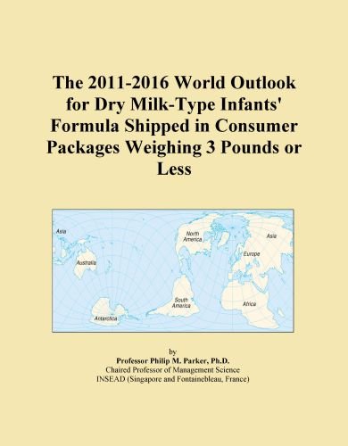 The 2011-2016 World Outlook for Dry Milk-Type Infants' Formula Shipped in Consumer Packages Weighing 3 Pounds or Less